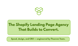 The Shopify Landing Page Agency That Builds to Convert- Speed, design, and CRO — engineered by Theorem Team.